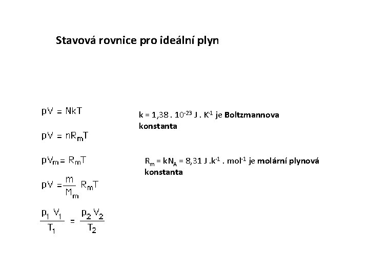 Stavová rovnice pro ideální plyn k = 1, 38. 10 -23 J. K-1 je
