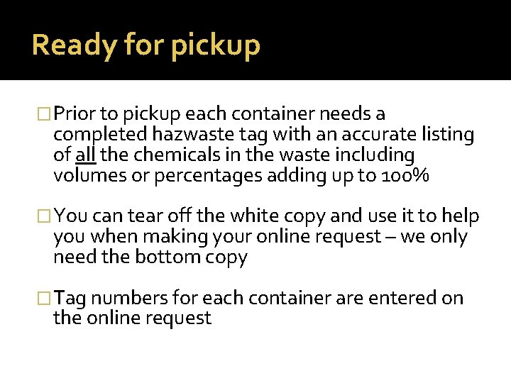 Ready for pickup �Prior to pickup each container needs a completed hazwaste tag with