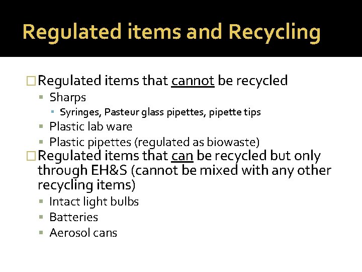 Regulated items and Recycling �Regulated items that cannot be recycled Sharps ▪ Syringes, Pasteur