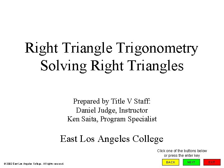 Right Triangle Trigonometry Solving Right Triangles Prepared by Title V Staff: Daniel Judge, Instructor