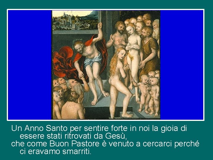 Un Anno Santo per sentire forte in noi la gioia di essere stati ritrovati