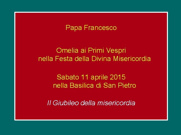 Papa Francesco Omelia ai Primi Vespri nella Festa della Divina Misericordia Sabato 11 aprile