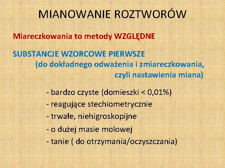 MIANOWANIE ROZTWORÓW Miareczkowania to metody WZGLĘDNE SUBSTANCJE WZORCOWE PIERWSZE (do dokładnego odważenia i zmiareczkowania,