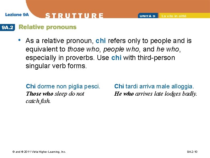  • As a relative pronoun, chi refers only to people and is equivalent