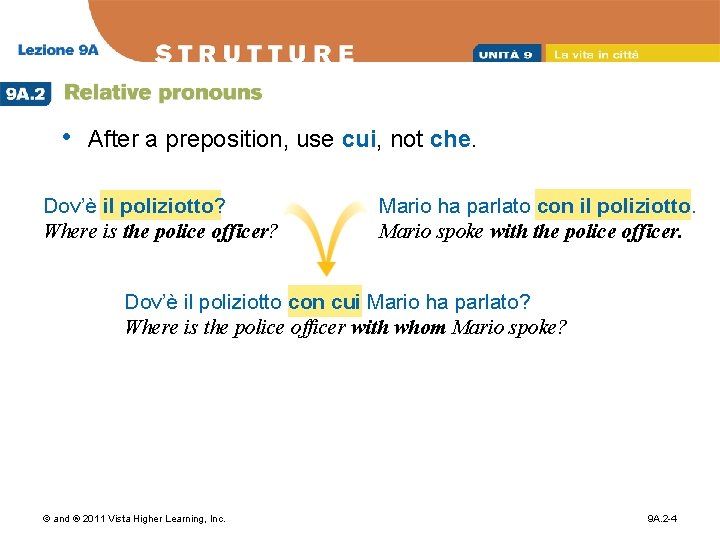  • After a preposition, use cui, not che. Dov’è il poliziotto? Where is