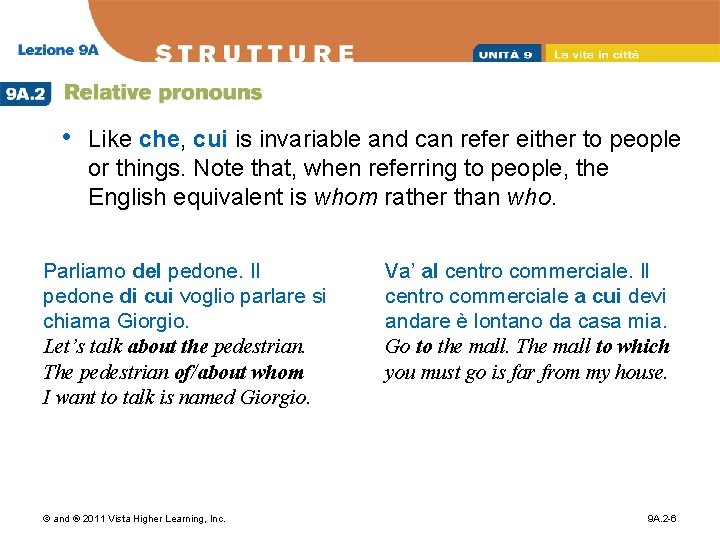  • Like che, cui is invariable and can refer either to people or