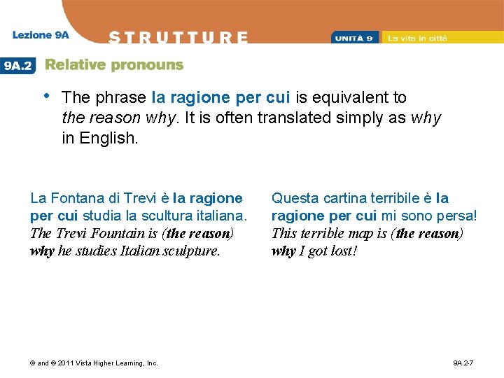  • The phrase la ragione per cui is equivalent to the reason why.