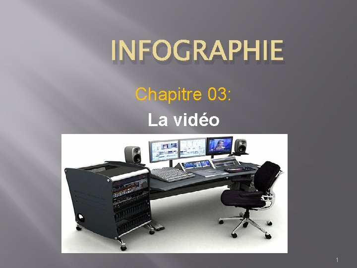 INFOGRAPHIE Chapitre 03: La vidéo 1 INFOGRAPHIE Chapitre 03: La vidéo 1
