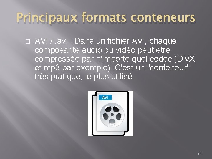 Principaux formats conteneurs � AVI /. avi : Dans un fichier AVI, chaque composante