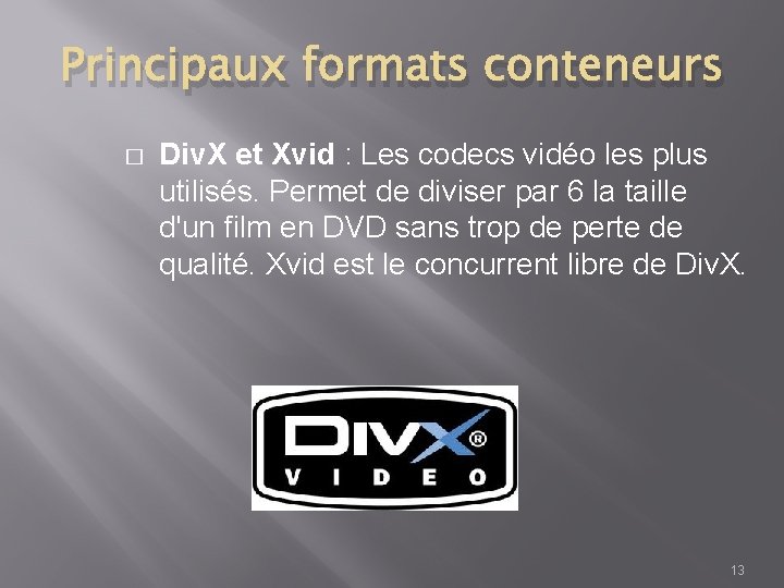 Principaux formats conteneurs � Div. X et Xvid : Les codecs vidéo les plus