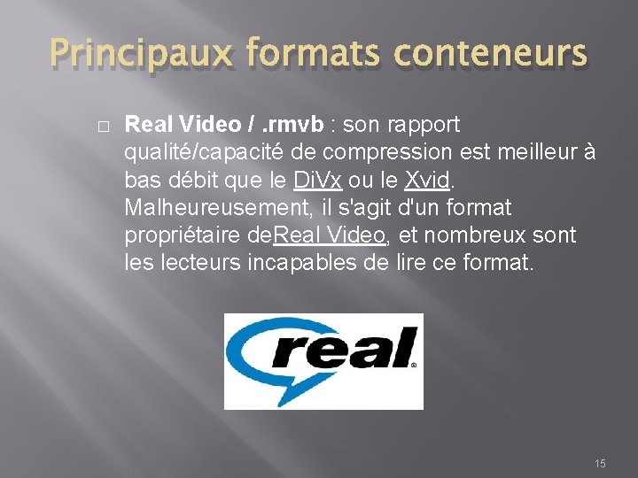 Principaux formats conteneurs � Real Video /. rmvb : son rapport qualité/capacité de compression