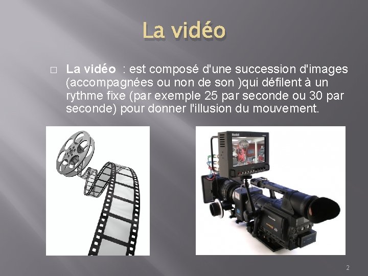 La vidéo � La vidéo : est composé d'une succession d'images (accompagnées ou non La vidéo � La vidéo : est composé d'une succession d'images (accompagnées ou non
