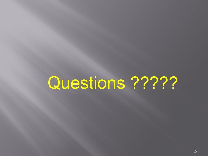 Questions ? ? ? 27 