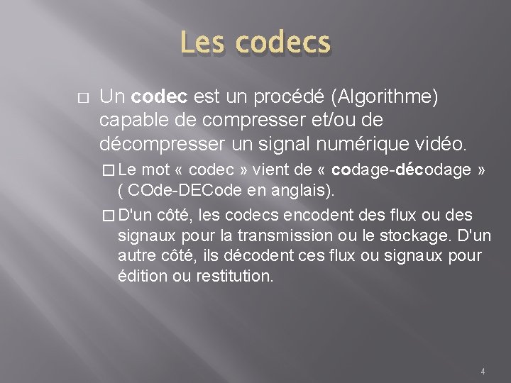 Les codecs � Un codec est un procédé (Algorithme) capable de compresser et/ou de