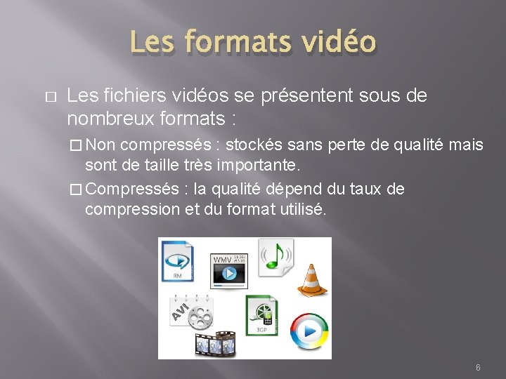 Les formats vidéo � Les fichiers vidéos se présentent sous de nombreux formats :