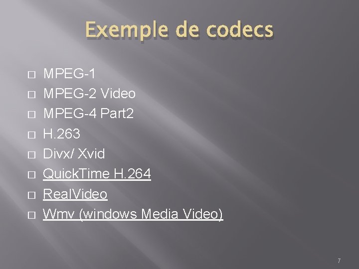 Exemple de codecs � � � � MPEG-1 MPEG-2 Video MPEG-4 Part 2 H.