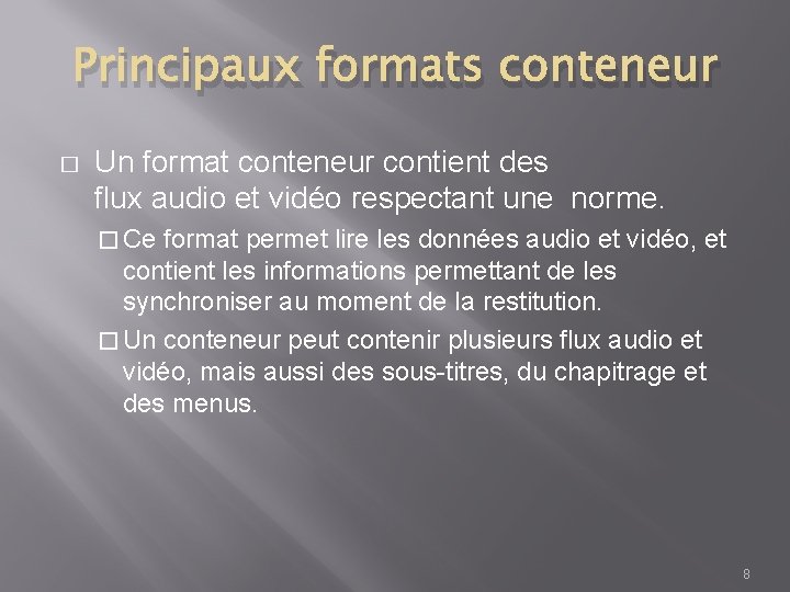 Principaux formats conteneur � Un format conteneur contient des flux audio et vidéo respectant