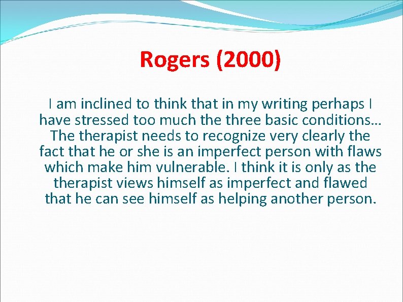 Rogers (2000) I am inclined to think that in my writing perhaps I have