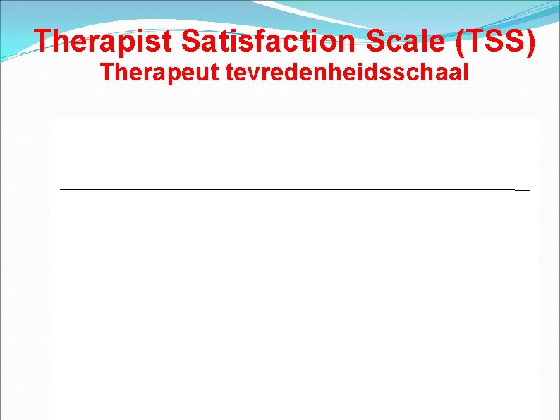 Therapist Satisfaction Scale (TSS) Therapeut tevredenheidsschaal 