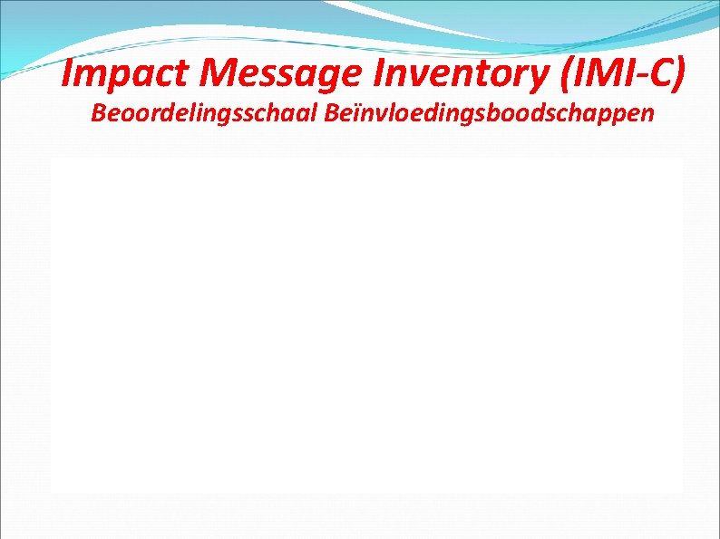 Impact Message Inventory (IMI-C) Beoordelingsschaal Beïnvloedingsboodschappen 