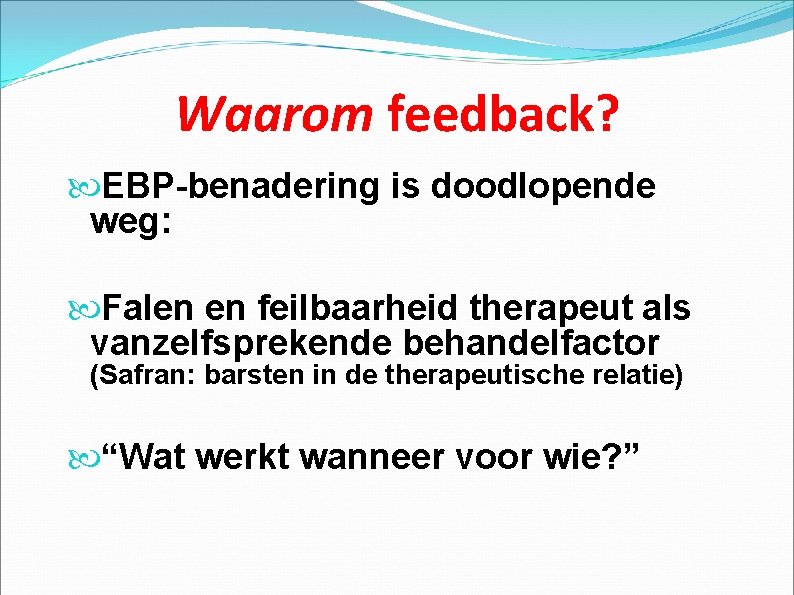 Waarom feedback? EBP-benadering is doodlopende weg: Falen en feilbaarheid therapeut als vanzelfsprekende behandelfactor (Safran:
