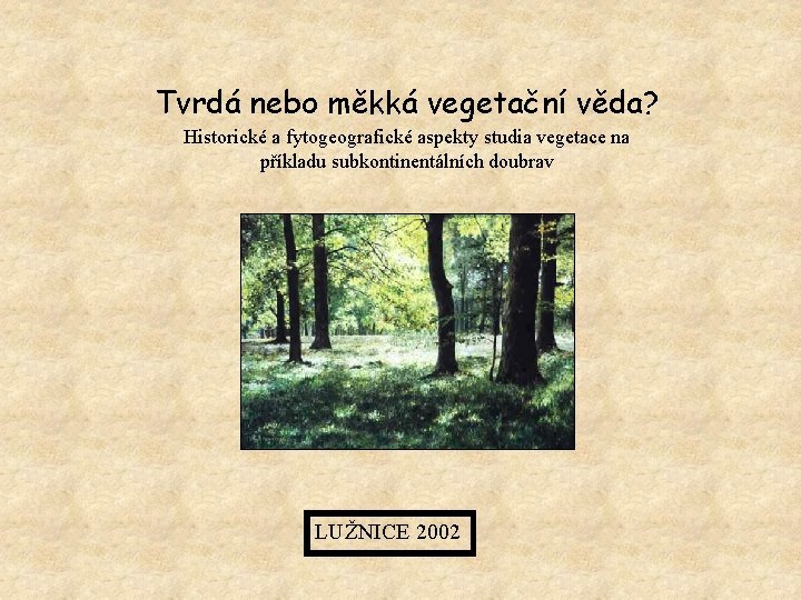 Tvrdá nebo měkká vegetační věda? Historické a fytogeografické aspekty studia vegetace na příkladu subkontinentálních