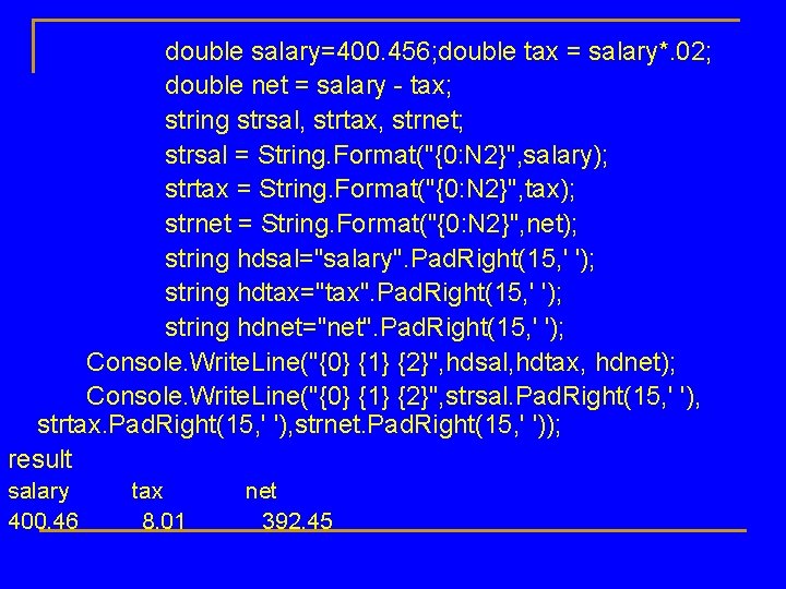 double salary=400. 456; double tax = salary*. 02; double net = salary - tax;