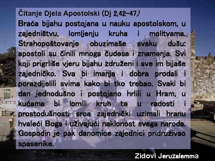 Čitanje Djela Apostolski (Dj 2, 42 -47) Braća bijahu postojana u nauku apostolskom, u