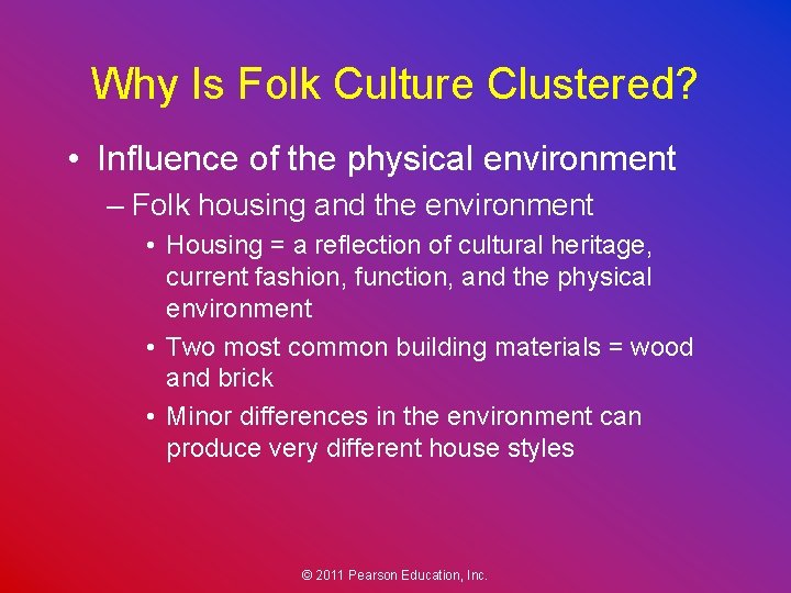 Why Is Folk Culture Clustered? • Influence of the physical environment – Folk housing