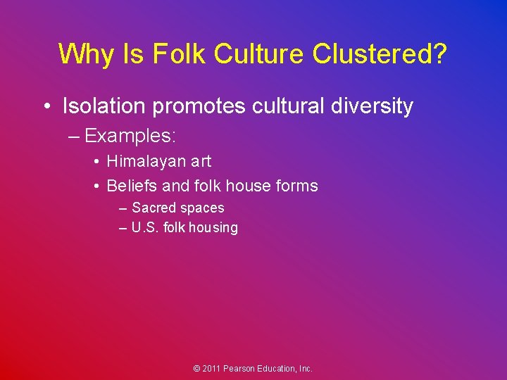 Why Is Folk Culture Clustered? • Isolation promotes cultural diversity – Examples: • Himalayan