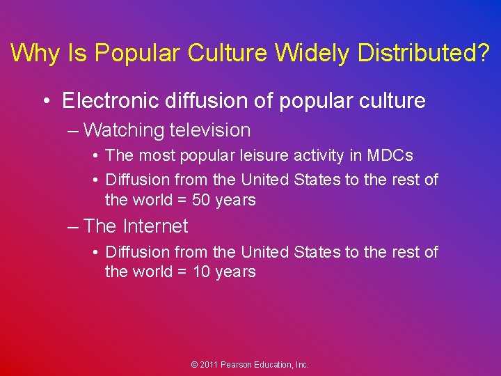 Why Is Popular Culture Widely Distributed? • Electronic diffusion of popular culture – Watching