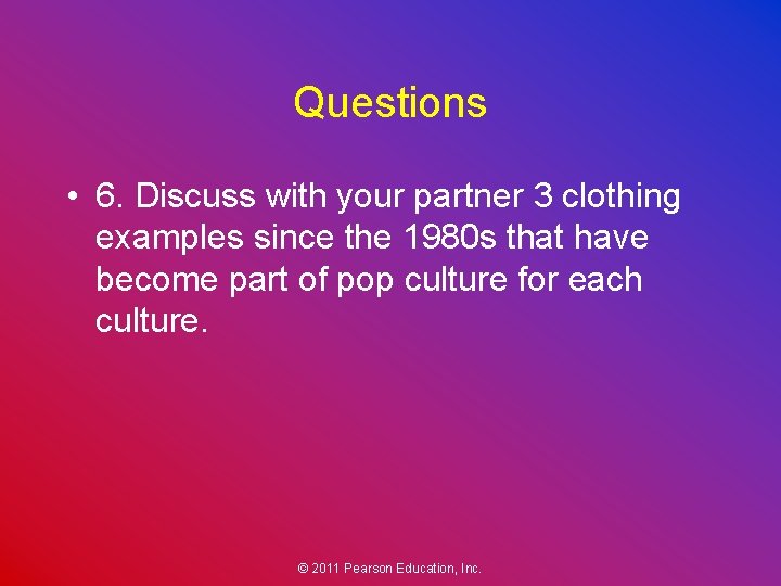 Questions • 6. Discuss with your partner 3 clothing examples since the 1980 s