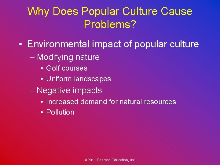 Why Does Popular Culture Cause Problems? • Environmental impact of popular culture – Modifying
