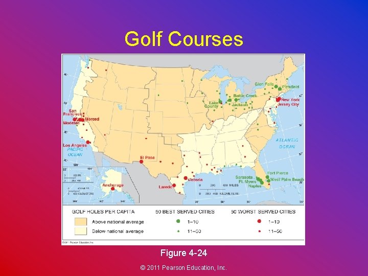 Golf Courses Figure 4 -24 © 2011 Pearson Education, Inc. 