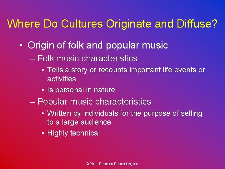 Where Do Cultures Originate and Diffuse? • Origin of folk and popular music –