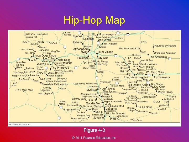 Hip-Hop Map Figure 4 -3 © 2011 Pearson Education, Inc. 