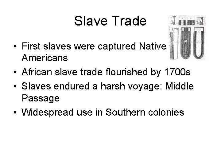 Slave Trade • First slaves were captured Native Americans • African slave trade flourished