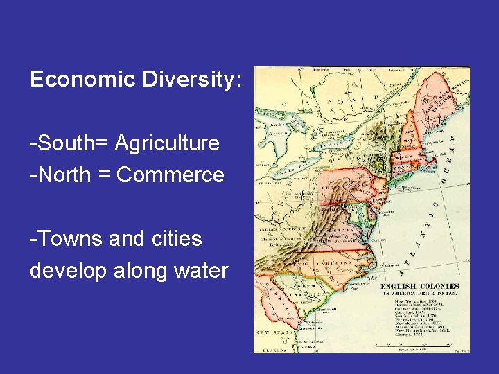 Economic Diversity: -South= Agriculture -North = Commerce -Towns and cities develop along water 