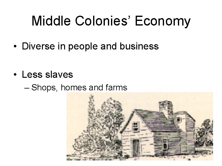 Middle Colonies’ Economy • Diverse in people and business • Less slaves – Shops,