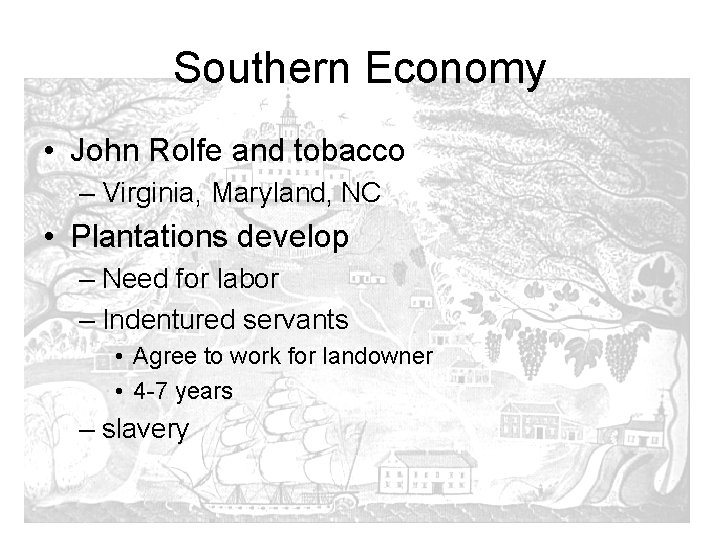 Southern Economy • John Rolfe and tobacco – Virginia, Maryland, NC • Plantations develop