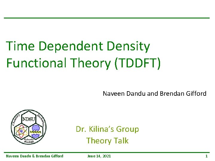 Time Dependent Density Functional Theory (TDDFT) Naveen Dandu and Brendan Gifford Dr. Kilina’s Group