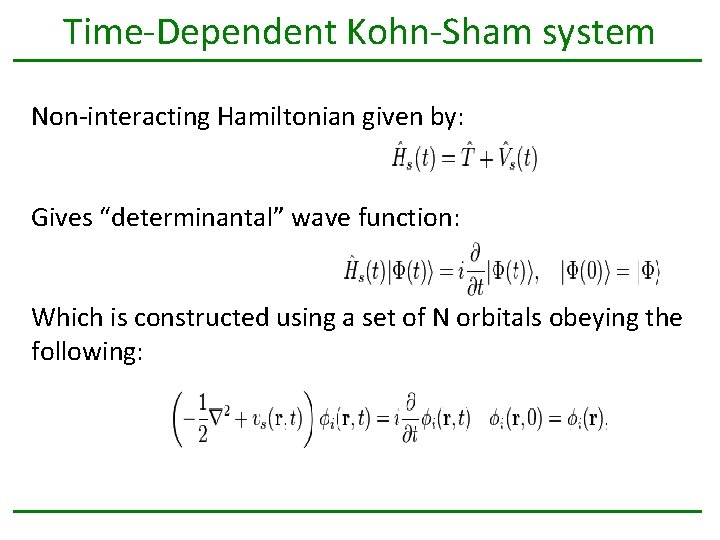 Time-Dependent Kohn-Sham system Non-interacting Hamiltonian given by: Gives “determinantal” wave function: Which is constructed