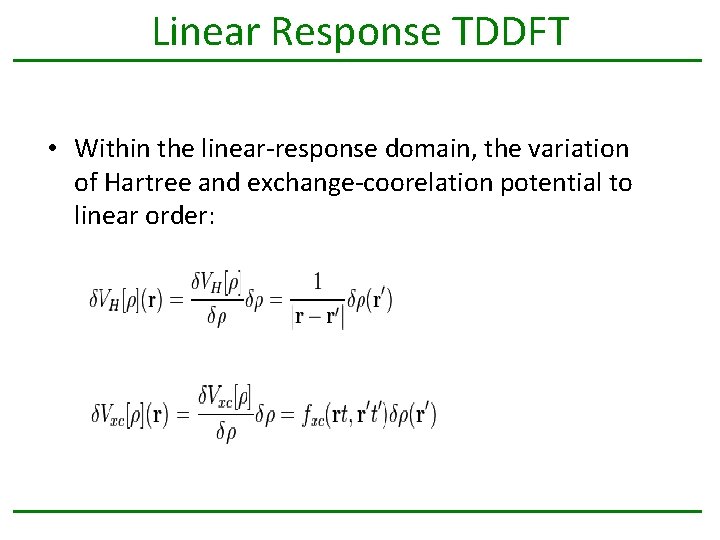 Linear Response TDDFT • Within the linear-response domain, the variation of Hartree and exchange-coorelation