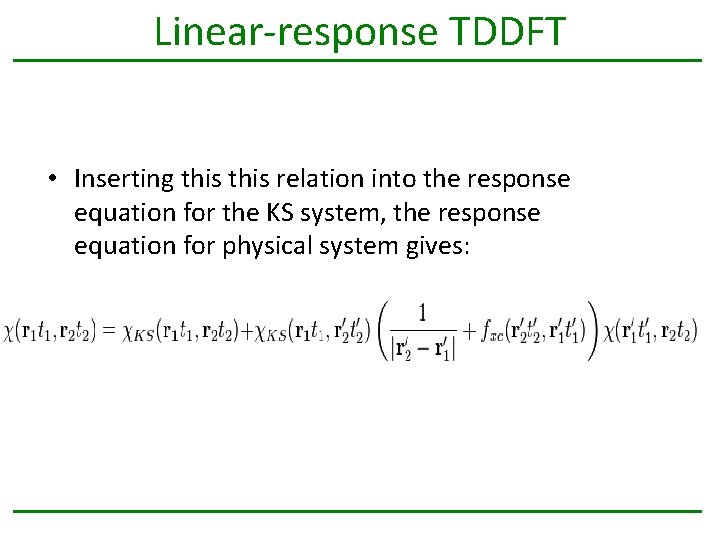 Linear-response TDDFT • Inserting this relation into the response equation for the KS system,