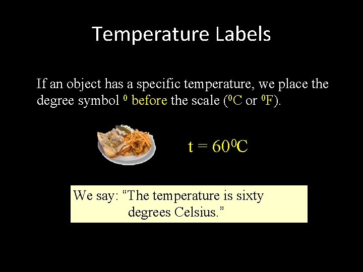 Temperature Labels If an object has a specific temperature, we place the degree symbol