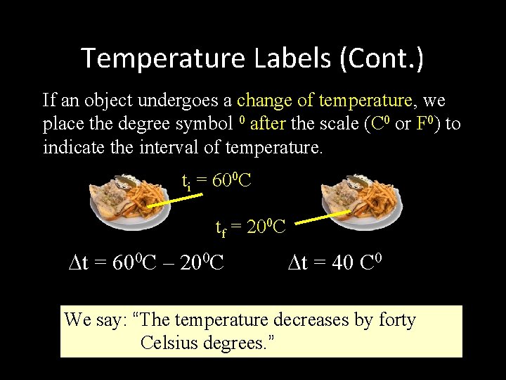 Temperature Labels (Cont. ) If an object undergoes a change of temperature, we place