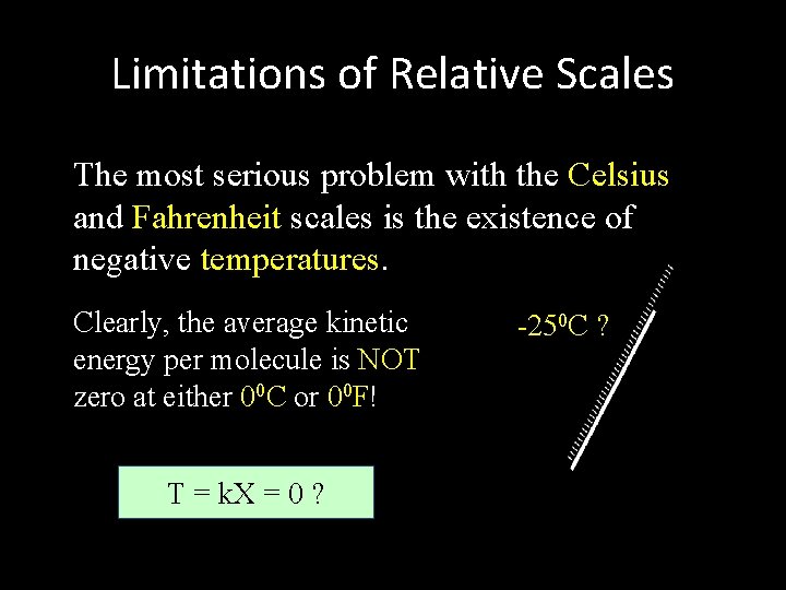 Limitations of Relative Scales The most serious problem with the Celsius and Fahrenheit scales