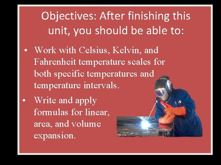 Objectives: After finishing this unit, you should be able to: • Work with Celsius,