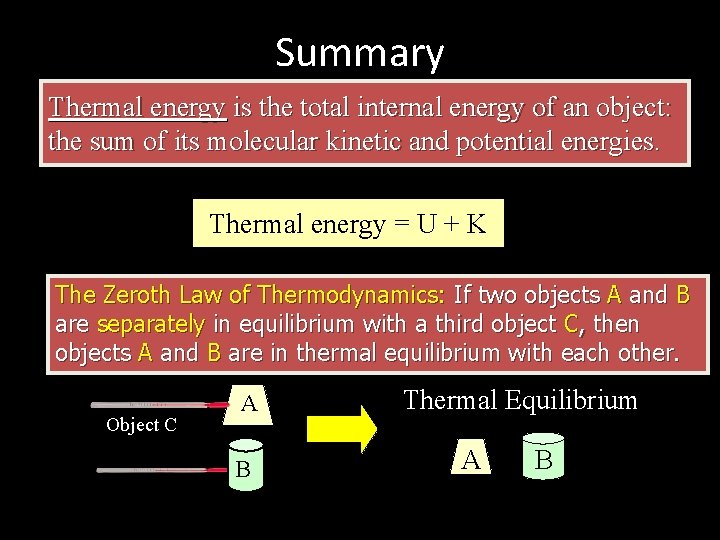 Summary Thermal energy is the total internal energy of an object: the sum of