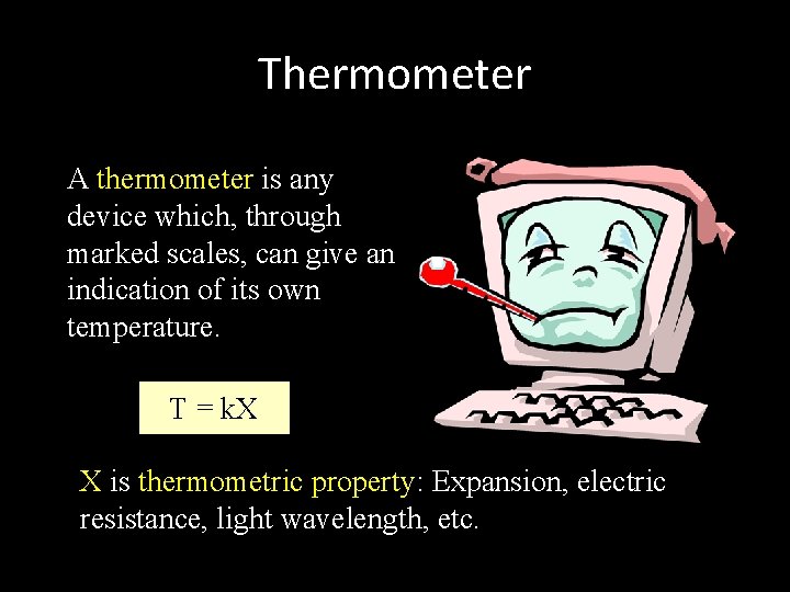 Thermometer A thermometer is any device which, through marked scales, can give an indication